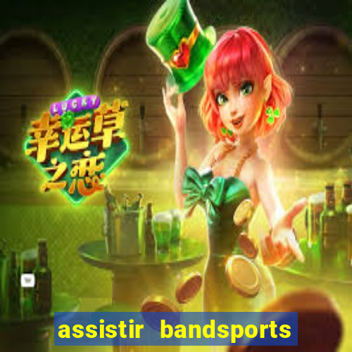 assistir bandsports ao vivo gratis